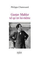 Couverture du livre « Gustav Mahler tel qu'en lui-même » de Philippe Chamouard aux éditions Delatour