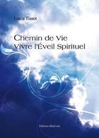 Couverture du livre « Chemin de vie ; vivre l'éveil spirituel » de Louis Tissot aux éditions Benevent