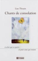 Couverture du livre « Chants de consolation à celui qui va partir... et pour ceux qui restent » de Lise Thouin aux éditions Les Éditions De L'homme