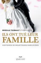 Couverture du livre « Ils ont tué leur famille » de Mireille Thibault aux éditions Quebec Livres