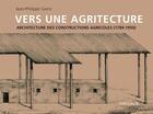 Couverture du livre « Vers une agritecture ; architecture des constructions agricoles (1789-1950) » de Jean-Philippe Garric aux éditions Mardaga