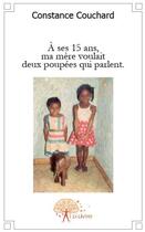 Couverture du livre « À ses 15 ans, ma mère voulait deux poupées qui parlent » de Constance Couchard aux éditions Edilivre