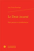 Couverture du livre « Le droit incarné ; huit parcours en jurislittérature » de Anne Teissier-Ensminger aux éditions Classiques Garnier