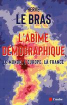 Couverture du livre « L'abîme démographique : Le monde, l'Europe, la France » de Herve Le Bras aux éditions Editions De L'aube