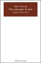 Couverture du livre « Une voix pour le noir, poesies 1985-1999 » de Pusterla Fabio / Vis aux éditions D'en Bas