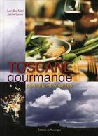 Couverture du livre « Toscane gourmande ; portraits et recettes » de De Mori/Lowe aux éditions Rouergue