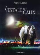 Couverture du livre « La vestale du Calix » de Anne Larue aux éditions L'atalante