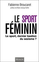 Couverture du livre « Le sport au féminin » de Fabienne Broucaret aux éditions Michalon