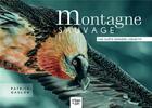 Couverture du livre « Montagne sauvage : une quête derrière l'objectif » de Patrick Gaulon aux éditions La Fontaine De Siloe