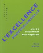 Couverture du livre « L'Excellence Professionnelle Grace A La Programmation Neuro-Linguistique » de David Molden aux éditions Village Mondial