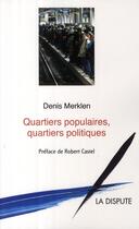 Couverture du livre « Quartiers populaires, quartiers politiques » de D Merklen aux éditions Dispute