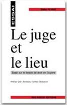 Couverture du livre « Le juge et le lieu ; essai sur le besoin de droit en Guyane » de Didier Peyrat aux éditions Ibis Rouge