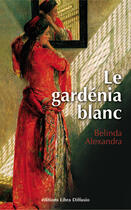 Couverture du livre « Le Gardenia Blanc » de Alexandra Belinda aux éditions Libra Diffusio