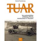 Couverture du livre « Tuar ; les automobiles d'Adrien Morin, constructeur à Thouars » de Daniel Fouchereau aux éditions Geste