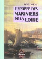 Couverture du livre « L'épopée des mariniers de la loire » de Raoul Toscan aux éditions Editions Des Regionalismes