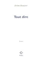 Couverture du livre « Tout dire » de Jerome Beaujour aux éditions P.o.l