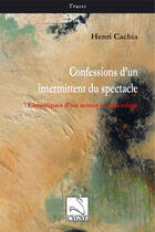 Couverture du livre « Confessions d'un intermittent du spectacle ; chroniques d'un acteur indépendant » de Henri Cachia aux éditions Editions Du Cygne