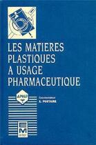 Couverture du livre « Les matières plastiques à usage pharmaceutique : propriétés générales et biotechniques » de Eric Postaire aux éditions Eminter