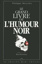 Couverture du livre « Le grand livre de l'humour noir » de Philippe Heracles aux éditions Cherche Midi