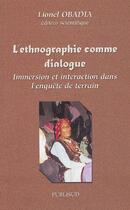 Couverture du livre « L'ethnographie comme dialogue ; immersion et interaction dans l'enquête de terrain » de Lionel Obadia aux éditions Publisud