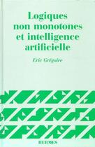 Couverture du livre « Logiques non monotones et i a » de Gregoire E aux éditions Hermes Science Publications