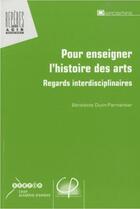 Couverture du livre « Pour enseigner l'histoire des arts ; regards interdisciplinaires » de  aux éditions Crdp Amiens