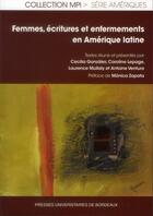 Couverture du livre « Femmes, écritures et enfermements en Amérique latine » de Caroline Lepage et Antoine Ventura et Cecilia Gonzalez et Laurence Mullaly aux éditions Pu De Bordeaux