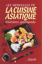 Couverture du livre « Merveilles de la cuisine asiatique (les) » de Danielle Ben Yahmed aux éditions Jaguar