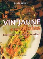 Couverture du livre « Le vin jaune et sa cuisine » de Gerald Gambier aux éditions La Taillanderie