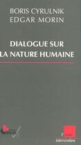 Couverture du livre « Dialogue sur la nature humaine » de Edgar Morin et Boris Cyrulnik aux éditions Editions De L'aube