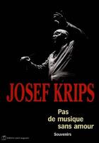 Couverture du livre « Joseph Krips ; pas de musique sans amour ; souvenirs » de Josef Krips aux éditions Saint Augustin