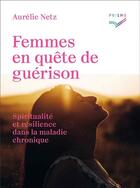 Couverture du livre « Femmes en quête de guérison : spiritualité et résilience dans la maladie chronique » de Aurelie Netz aux éditions Saint Augustin