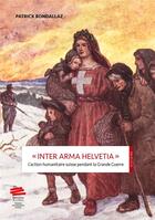 Couverture du livre « Inter arma helvetia . l'action humanitaire suisse pendant la grand e guerre » de Bondallaz Patrick aux éditions Alphil