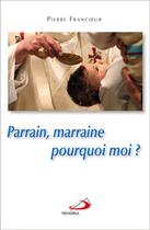 Couverture du livre « Parrain, marraine ; pourquoi moi ? » de Pierre Francoeur aux éditions Mediaspaul