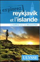 Couverture du livre « EXPLOREZ ; Reykjavik et l'Islande (édition 2017) » de Collectif Ulysse aux éditions Ulysse