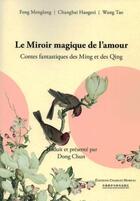 Couverture du livre « Le miroir magique de l'amour : contes fantastiques des Ming et des Qing » de Feng Menglong et Changhai Haogezi aux éditions Charles Moreau