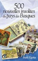 Couverture du livre « 500 nouvelles insolites du pays des basques » de Inaki Egana aux éditions Gatuzain