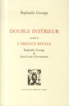 Couverture du livre « Double intérieur ; l'absence réelle » de Gilbert Pastor et Raphaelle George aux éditions Lettres Vives