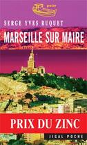 Couverture du livre « Marseille sur maire » de Serge-Yves Ruquet aux éditions Jigal