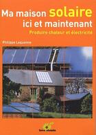 Couverture du livre « Ma maison solaire ; ici et maintenant (ma) » de Lequenne aux éditions Terre Vivante