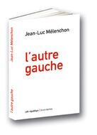 Couverture du livre « L'autre gauche » de Jean-Luc Melenchon aux éditions Bruno Leprince