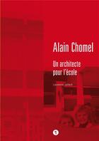 Couverture du livre « Alain Chomel, un architecte pour l'école » de Laurence Jaillard aux éditions Libel