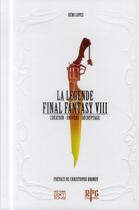 Couverture du livre « La légende Final Fantasy VIII ; création, univers, décryptage » de Remi Lopez aux éditions Pix'n Love