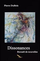 Couverture du livre « Dissonances » de Pierre Dubois aux éditions La Plume D'or