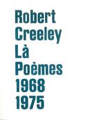 Couverture du livre « Là : poèmes (1968-1975) » de Robert Creeley aux éditions Heros Limite