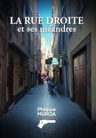 Couverture du livre « La rue droite et ses méandres » de Murcia Philippe aux éditions Corpus Delicti