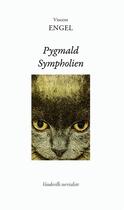 Couverture du livre « Pygmald Sympholien ; vaudeville surréaliste » de Vincent Engel aux éditions Ker Editions
