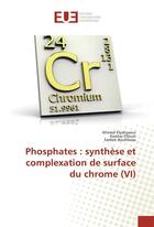 Couverture du livre « Phosphates : synthese et complexation de surface du chrome (vi) » de Ahmed Elyahyaoui aux éditions Editions Universitaires Europeennes