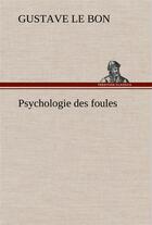 Couverture du livre « Psychologie des foules » de Gustave Le Bon aux éditions Tredition