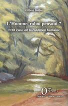 Couverture du livre « L'homme, robot pensant ? Petit essai sur la condition humaine » de Gilbert Boilot aux éditions Orizons